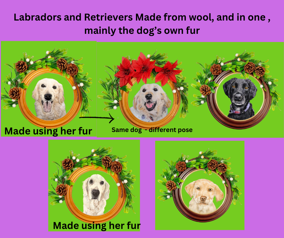 Labradors and Retrievers Made from wool and in one mainly the dogs own fur